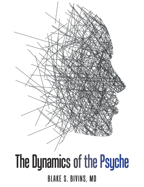 The Dynamics of the Psyche - Blake S. Bivins MD