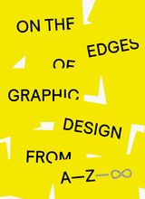 On the Edges of Graphic Design from A—Z—∞ - 