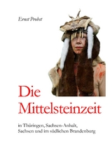 Die Mittelsteinzeit in Thüringen, Sachsen-Anhalt, Sachsen und im südlichen Brandenburg - Ernst Probst