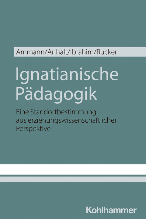Ignatianische P&auml;dagogik - Kira Ammann, Elmar Anhalt, Omar Ibrahim