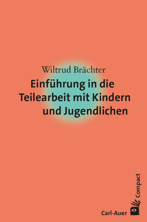 Einf&uuml;hrung in die Teilearbeit mit Kindern und Jugendlichen - Wiltrud Br&auml;chter