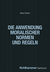 Die Anwendung moralischer Normen und Regeln - Albert Martin