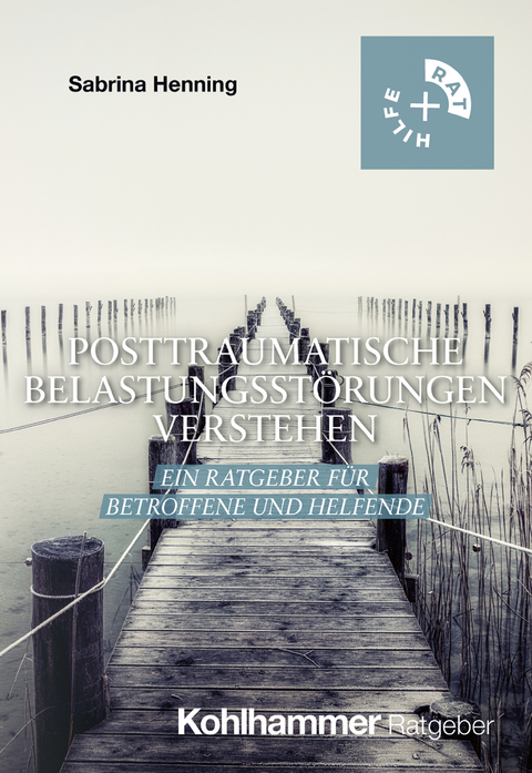 Posttraumatische Belastungsst&ouml;rungen verstehen - Sabrina Henning