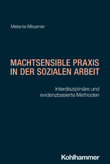 Machtsensible Praxis in der Sozialen Arbeit - Melanie Misamer