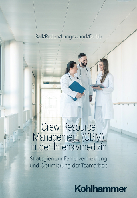 Crew Resource Management (CRM) in der Intensivmedizin - Marcus Rall, Maria Reden, Sascha Langewand