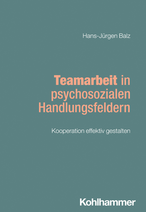 Teamarbeit in psychosozialen Handlungsfeldern - Hans-J&uuml;rgen Balz