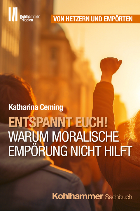 Entspannt Euch! Warum moralische Emp&ouml;rung nicht hilft - Katharina Ceming