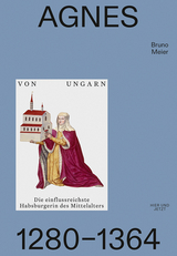 Agnes von Ungarn 1280&ndash;1364 - Bruno Meier