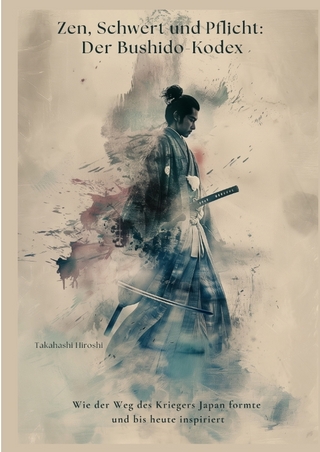 Zen, Schwert und Pflicht: Der Bushido-Kodex