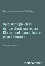 Spiel und Spielen in der psychodynamischen Kinder- und Jugendlichenpsychotherapie - Dagmar Lehmhaus, Bertke Reiffen-Z&uuml;ger