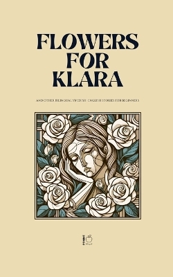 Flowers For Klara And Other Bilingual Swedish-English Stories For Beginners