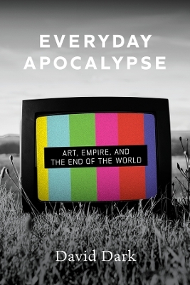 Everyday Apocalypse - David Dark