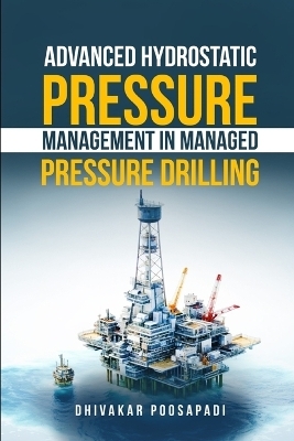 Advanced Hydrostatic Pressure Management in Managed Pressure Drilling - DHIVAKAR POOSAPADI