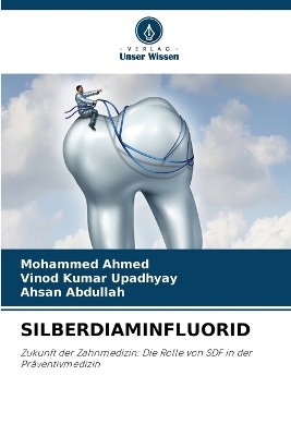 Silberdiaminfluorid - Mohammed Ahmed, Vinod Kumar Upadhyay, Ahsan Abdullah