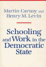 Schooling and Work in the Democratic State -  Martin CARNOY,  Henry Levin