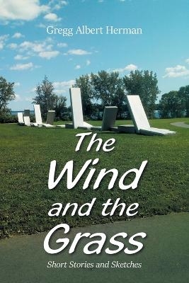 The Wind and the Grass - Gregg Albert Herman