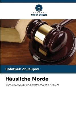 H&auml;usliche Morde - Bolotbek Zhusupov