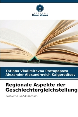 Regionale Aspekte der Geschlechtergleichstellung - Tatiana Vladimirovna Protopopova, Alexander Alexandrovich Kaigorodtsev