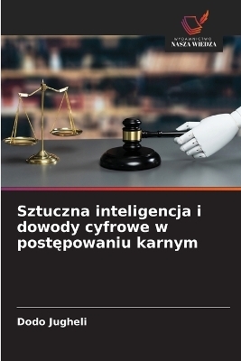 Sztuczna inteligencja i dowody cyfrowe w postępowaniu karnym