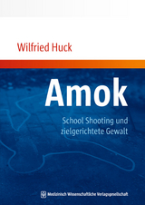 Amok, School Shooting und zielgerichtete Gewalt - Wilfried Huck