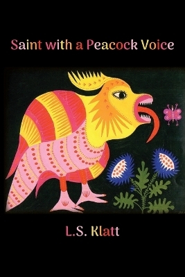 Saint with a Peacock Voice - L S Klatt