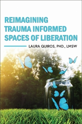 Reimagining Trauma Informed Spaces of Liberation - Laura Quiros