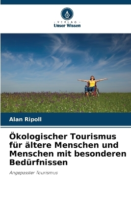&Ouml;kologischer Tourismus f&uuml;r &auml;ltere Menschen und Menschen mit besonderen Bed&uuml;rfnissen - Alan Ripoll