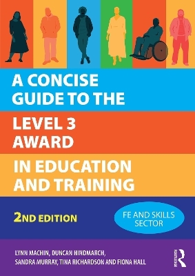 A Concise Guide to the Level 3 Award in Education and Training - Lynn Machin, Duncan Hindmarch, Sandra Murray, Tina Richardson, Fiona Hall