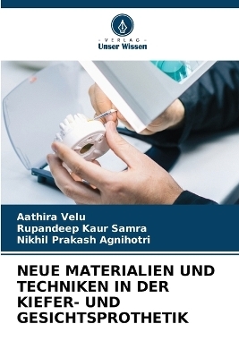 Neue Materialien Und Techniken in Der Kiefer- Und Gesichtsprothetik - Aathira Velu, Rupandeep Kaur Samra, Nikhil Prakash Agnihotri