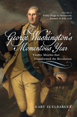 George Washington's Momentous Year - Gary Ecelbarger