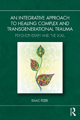 An Integrative Approach to Healing Complex and Transgenerational Trauma