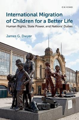 International Migration of Children for a Better Life - James G. Dwyer