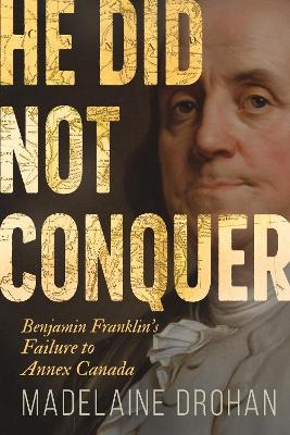 He Did Not Conquer - Madelaine Drohan