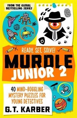 Murdle Junior 2: Ready, Set, Solve! - G. T. Karber