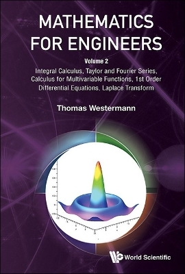 Mathematics For Engineers - Volume 2: Integral Calculus, Taylor And Fourier Series, Calculus For Multivariable Functions, 1st Order Differential Equations, Laplace Transform
