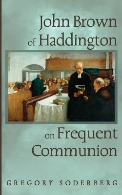 John Brown of Haddington on Frequent Communion - 