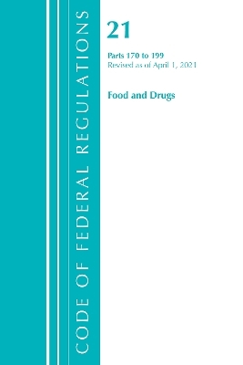 Code of Federal Regulations, Title 21 Food and Drugs 170-199, Revised as of April 1, 2021 -  Office of The Federal Register (U.S.)