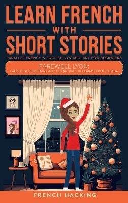 Learn French With Short Stories - Parallel French & English Vocabulary for Beginners. Farewell Lyon -  French Hacking