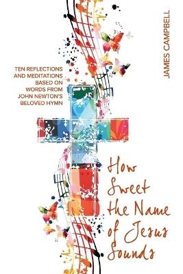 How Sweet The Name Of Jesus Sounds - James Campbell
