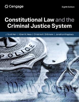 Constitutional Law and the Criminal Justice System - J. Harr, K&auml;ren Hess, Christine Orthmann, Jonathon Kingsbury
