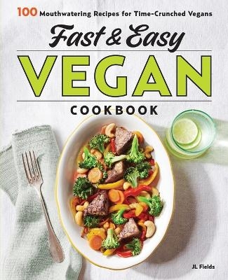 Fast & Easy Vegan Cookbook - Jl Fields