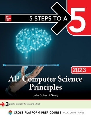 5 Steps to a 5: AP Computer Science Principles 2023 - Julie Schacht Sway