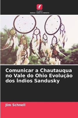 Comunicar a Chautauqua no Vale do Ohio Evolu&ccedil;&atilde;o dos &Iacute;ndios Sandusky - Jim Schnell
