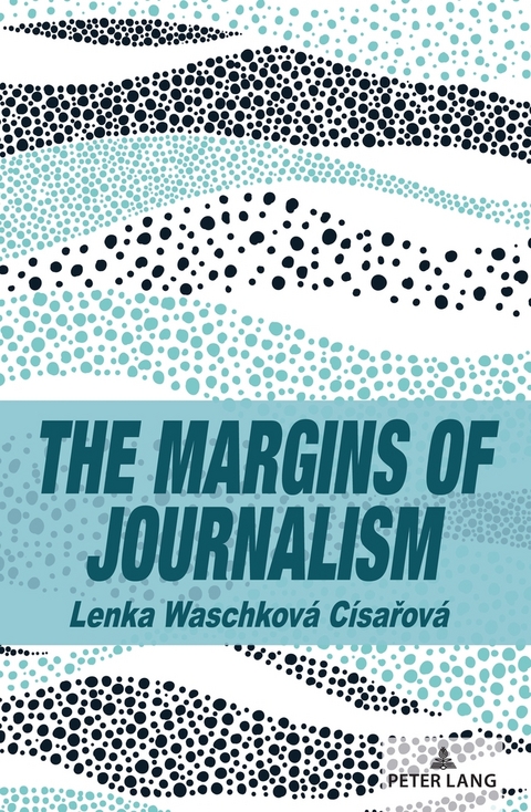 The Margins of Journalism - Lenka Waschkov&aacute; C&iacute;sařov&aacute;