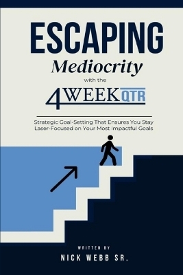 Escaping Mediocrity with the 4 Week QTR - Nick Webb  Sr