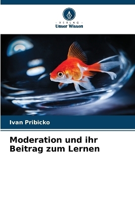 Moderation und ihr Beitrag zum Lernen - Ivan Pribicko