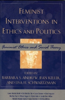 Feminist Interventions in Ethics and Politics - 