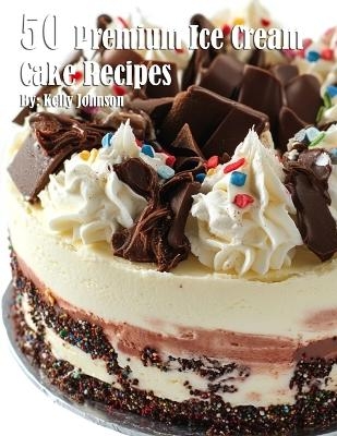 50 Premium Ice Cream Cake Recipes