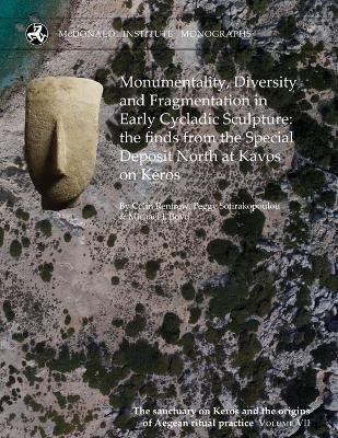 Monumentality, Diversity and Fragmentation in Early Cycladic Sculpture: the finds from the Special Deposit North at Kavos on Keros - 