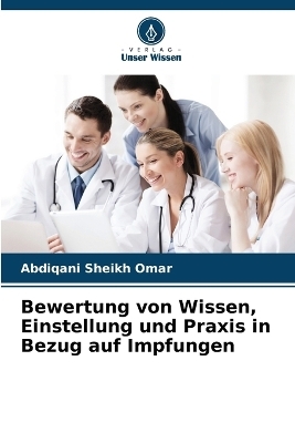 Bewertung von Wissen, Einstellung und Praxis in Bezug auf Impfungen - Abdiqani Sheikh Omar
